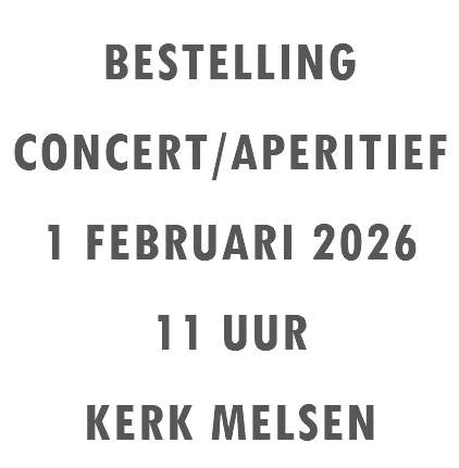 BESTELLING CONCERT/APERITIEF 1 FEBRUARI 2026 11 UUR KERK MELSEN